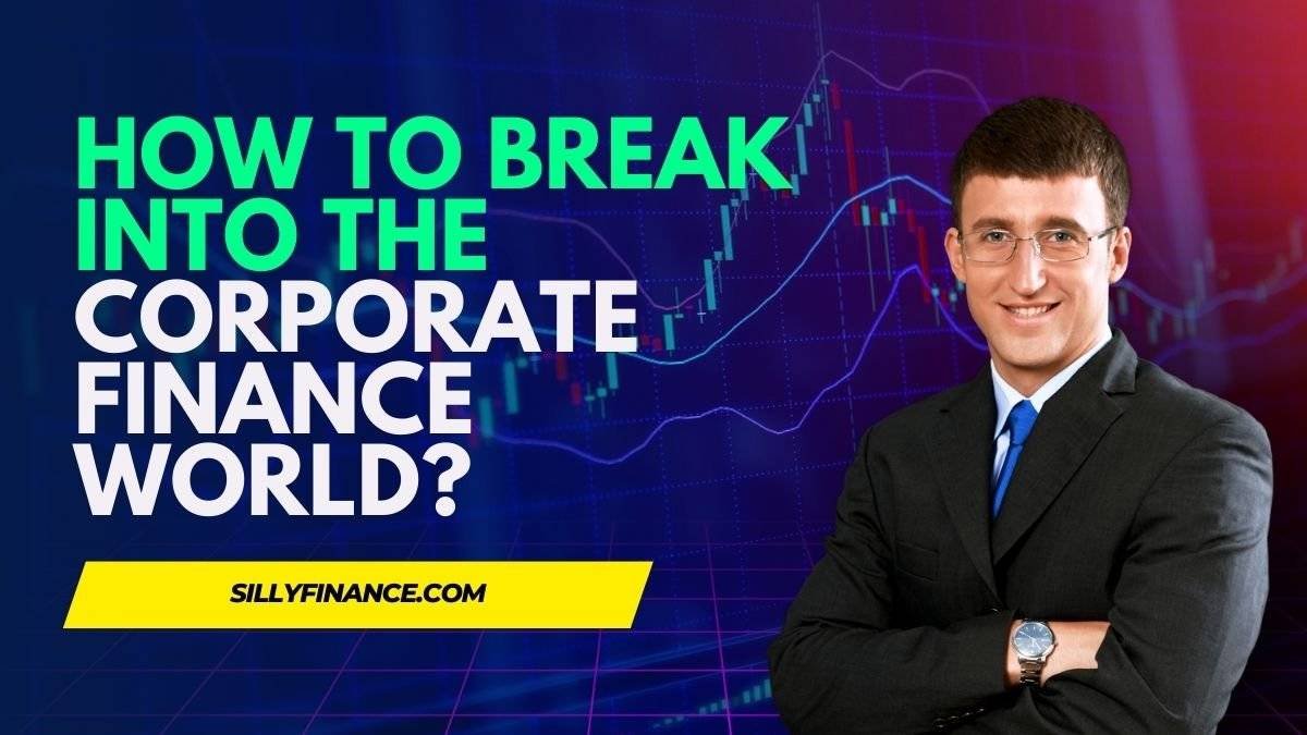 How to Break into the Corporate Finance World?