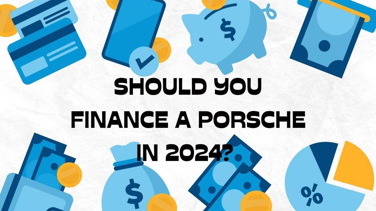 Should You Finance a Porsche in 2024?